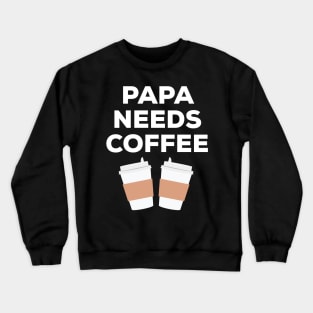 Papa Needs Coffee Crewneck Sweatshirt